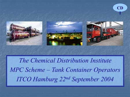 CD I The Chemical Distribution Institute MPC Scheme – Tank Container Operators ITCO Hamburg 22 nd September 2004.