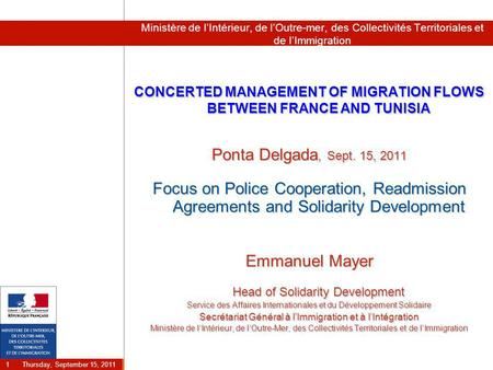 Thursday, September 15, 2011 1 Ministère de l’Intérieur, de l’Outre-mer, des Collectivités Territoriales et de l’Immigration CONCERTED MANAGEMENT OF MIGRATION.