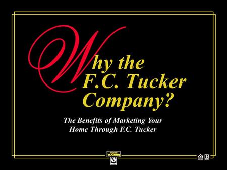 Hy the F.C. Tucker Company? The Benefits of Marketing Your Home Through F.C. Tucker.