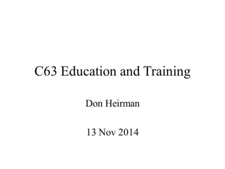C63 Education and Training Don Heirman 13 Nov 2014.