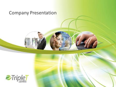 Company Presentation. Triple-T at a glance Founded in 1994 Providing end-to-end solutions: expertise and certifications in a wide range of disciplines.