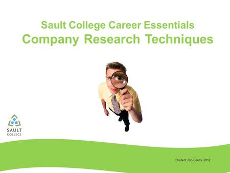 Student Job Centre 2012 Sault College Career Essentials Company Research Techniques.