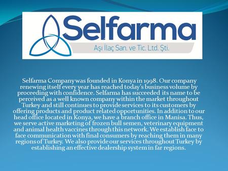 Selfarma Company was founded in Konya in 1998. Our company renewing itself every year has reached today’s business volume by proceeding with confidence.