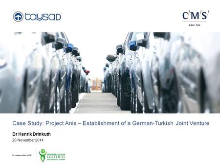 Case Study: Project Anis – Establishment of a German-Turkish Joint Venture Dr Henrik Drinkuth 20 November 2014.