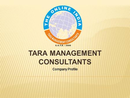 TARA MANAGEMENT CONSULTANTS Company Profile. THE ONLINE INDIA OVERVIEW: Tara Management Consultants is a leader in the Service Industry, offering customers.