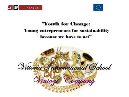 Youth for Change: Young entrepreneurs for sustainability because we have to act” Vittoria International School Vintage Company.