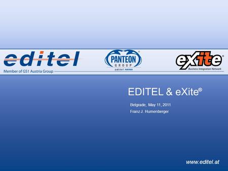 Www.editel.at EDITEL & eXite Belgrade, May 11, 2011 Franz J. Humenberger ®