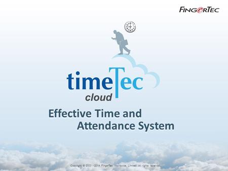 Effective Time and Attendance System Copyright © 2000 - 2014 FingerTec Worldwide Limited. All rights reserved.