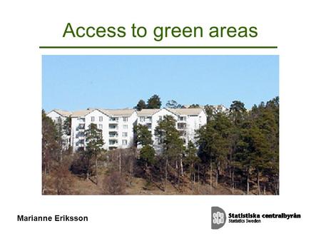 Access to green areas Marianne Eriksson. Environmental objectives: A Good Built Environment Interim target 1, 2010 By 2010 land use and community planning.