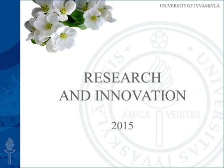 UNIVERSITY OF JYVÄSKYLÄ 2015 RESEARCH AND INNOVATION.