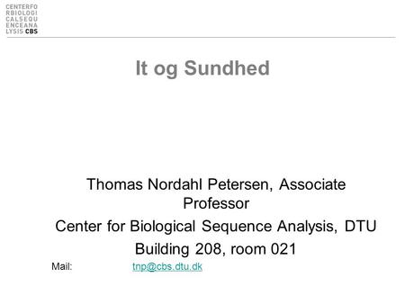 It og Sundhed Thomas Nordahl Petersen, Associate Professor Center for Biological Sequence Analysis, DTU Building 208, room 021