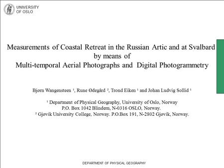 Measurements of Coastal Retreat in the Russian Artic and at Svalbard by means of Multi-temporal Aerial Photographs and Digital Photogrammetry Bjørn Wangensteen.