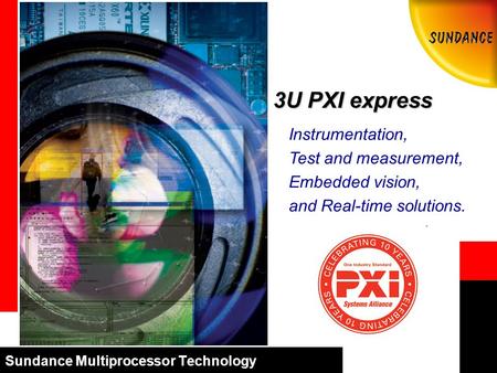 Sundance Multiprocessor Technology 3U PXI express Instrumentation, Test and measurement, Embedded vision, and Real-time solutions.