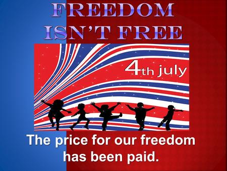 The price for our freedom has been paid.  What book of the bible is our verse from today?  What is freedom?  Who gave us the greatest freedom?
