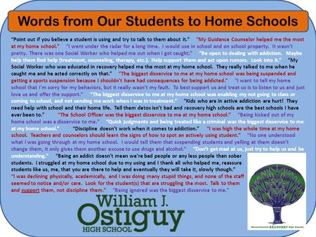 Words from Our Students to Home Schools “Point out if you believe a student is using and try to talk to them about it.” “My Guidance Counselor helped me.