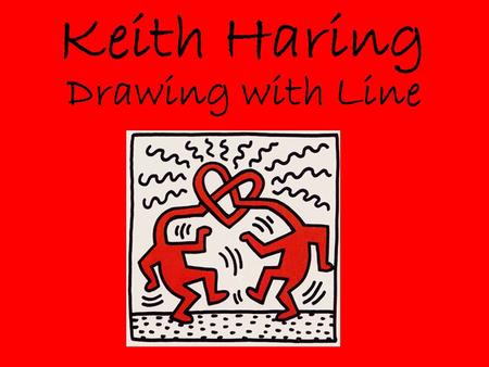 Keith Haring Drawing with Line. Keith Haring was born May 4, 1958 in Kuztown Pennsylvania.