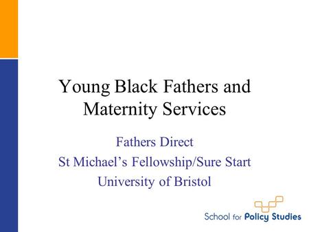 Young Black Fathers and Maternity Services Fathers Direct St Michael’s Fellowship/Sure Start University of Bristol.