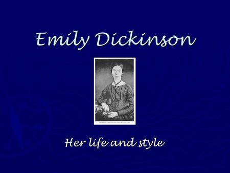Emily Dickinson Her life and style. Biographical Bits  Born in Amherst, Massachusetts in 1830  A lawyer/congressional rep’s daughter…this means they’re.