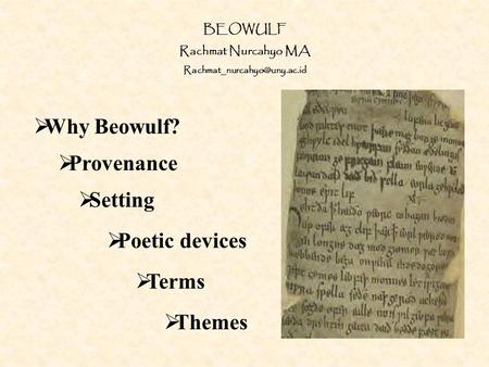 Why Beowulf? Provenance Setting Poetic devices Terms Themes BEOWULF