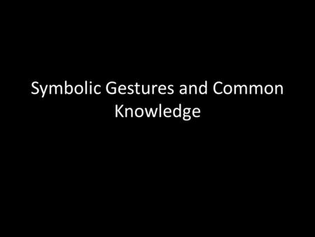 Symbolic Gestures and Common Knowledge. Reall… Salala Pakistan, Nov 26 2011…