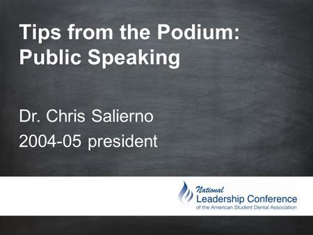 Tips from the Podium: Public Speaking Dr. Chris Salierno 2004-05 president.