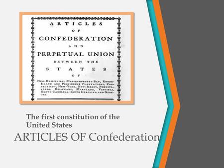 ARTICLES OF Confederation The first constitution of the United States.