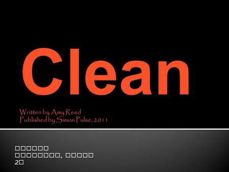 Lauren McDaniel, Block 2 A.  Clean is a story about 5 teenagers in high school that are in rehab for various different addictions and life issues. 
