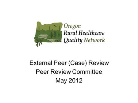 External Peer (Case) Review Peer Review Committee May 2012.