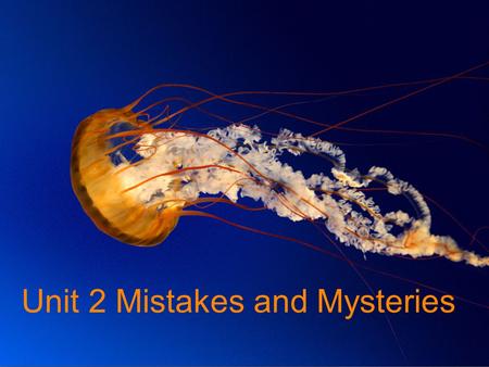 Unit 2 Mistakes and Mysteries