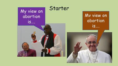 Starter My view on abortion is…. Mv view on abortion is….