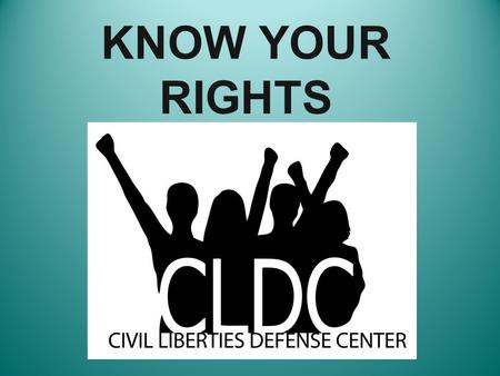 KNOW YOUR RIGHTS. Lauren Regan, Attorney & Executive Director 259 East 5th Avenue, Suite 300-A Eugene, Oregon 97401 (541) 687-9180 Tel www.cldc.org Email: