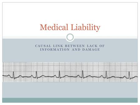 CAUSAL LINK BETWEEN LACK OF INFORMATION AND DAMAGE Medical Liability.