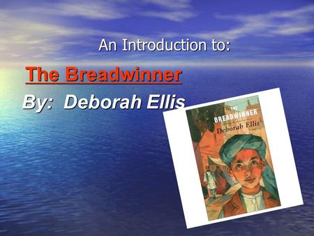 The Breadwinner By: Deborah Ellis