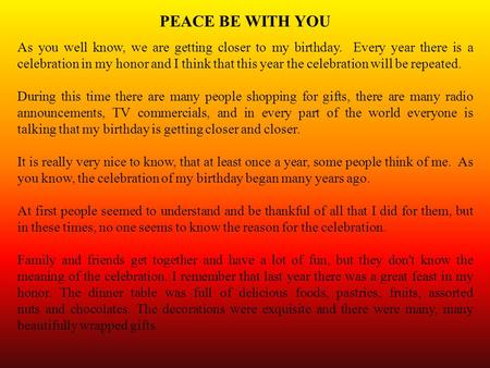 PEACE BE WITH YOU As you well know, we are getting closer to my birthday. Every year there is a celebration in my honor and I think that this year the.