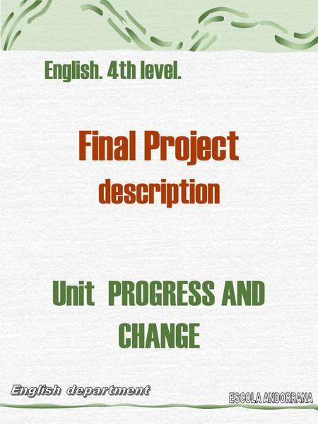 English. 4th level. Final Project description Unit PROGRESS AND CHANGE.