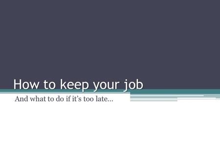 How to keep your job And what to do if it’s too late…
