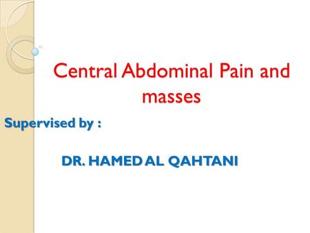 Central Abdominal Pain and masses