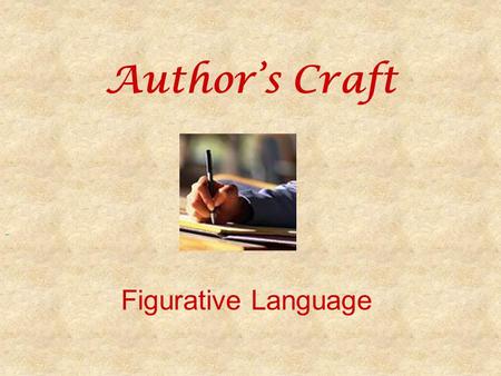 Author’s Craft Figurative Language. What is Figurative Language Language that expresses something more than the dictionary meaning of the words Authors.