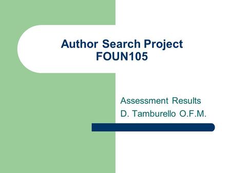 Author Search Project FOUN105 Assessment Results D. Tamburello O.F.M.
