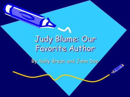 Judy Blume: Our Favorite Author By Sally Bryan and John Doe.