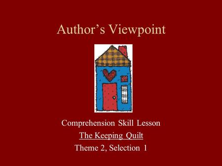 Comprehension Skill Lesson The Keeping Quilt Theme 2, Selection 1
