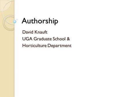 Authorship David Knauft UGA Graduate School & Horticulture Department.
