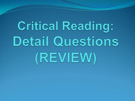Remember the following facts about Detail Questions: They make up about 1/3 of all questions on the ACT Reading Test. You should expect to see 13 or 14.