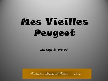 Realisation Charles Le Pottier 2012 Mes Vieilles Peugeot Jusqu’à 1937.