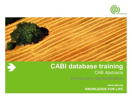 Www.cabi.org KNOWLEDGE FOR LIFE CABI database training CAB Abstracts Introductory demonstration.