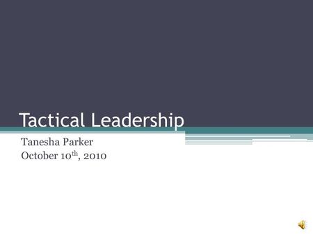 Tactical Leadership Tanesha Parker October 10 th, 2010.