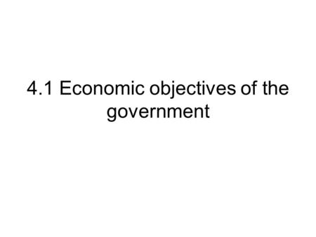 4.1 Economic objectives of the government