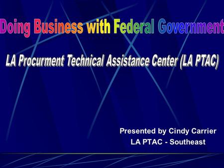Presented by Cindy Carrier LA PTAC - Southeast