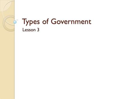 Types of Government Lesson 3.