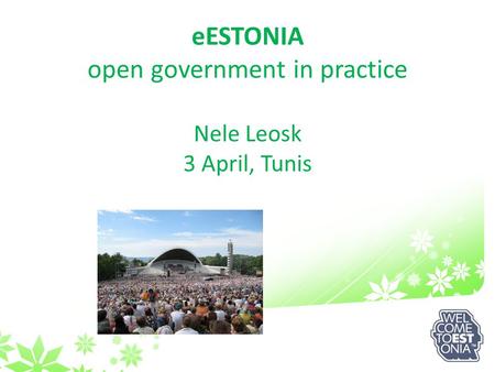 EESTONIA open government in practice Nele Leosk 3 April, Tunis.